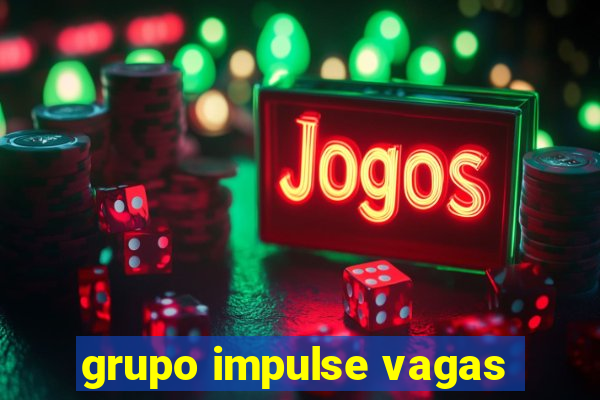 grupo impulse vagas